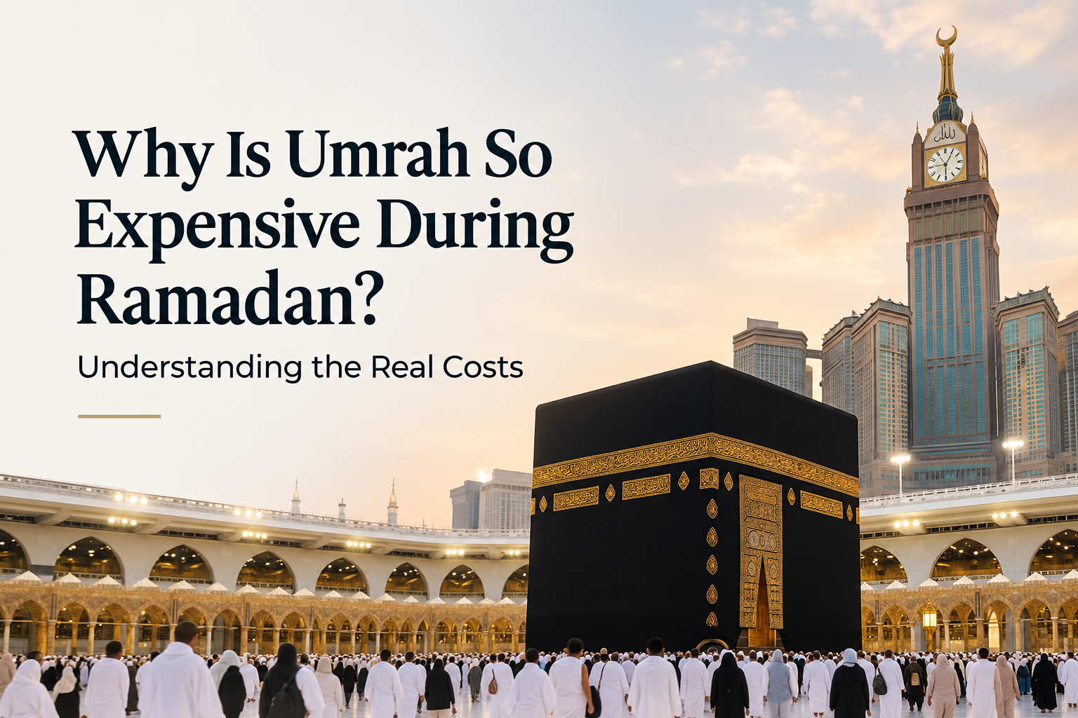Why Umrah is more expensive during Ramadan explained with Makkah and Madinah travel costs